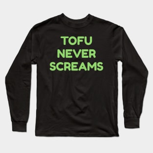 Tofu Never Screams Vegan Long Sleeve T-Shirt